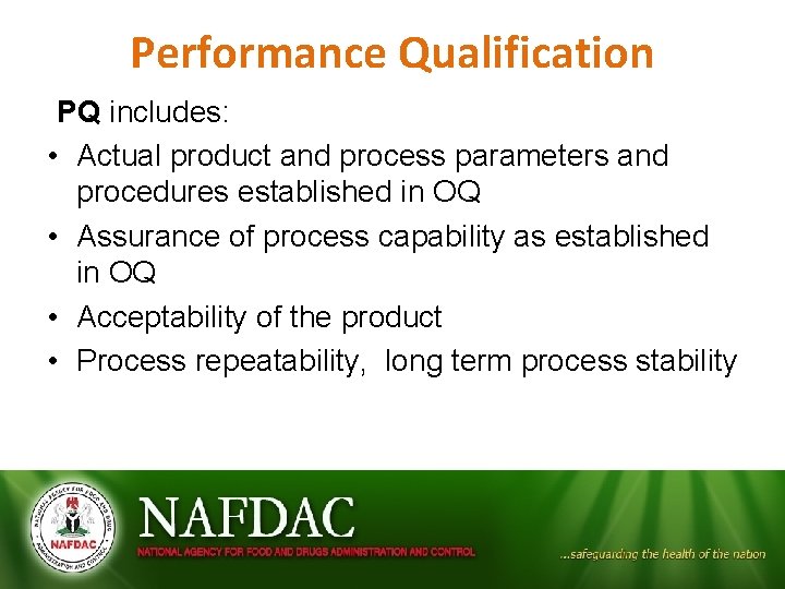Performance Qualification PQ includes: • Actual product and process parameters and procedures established in