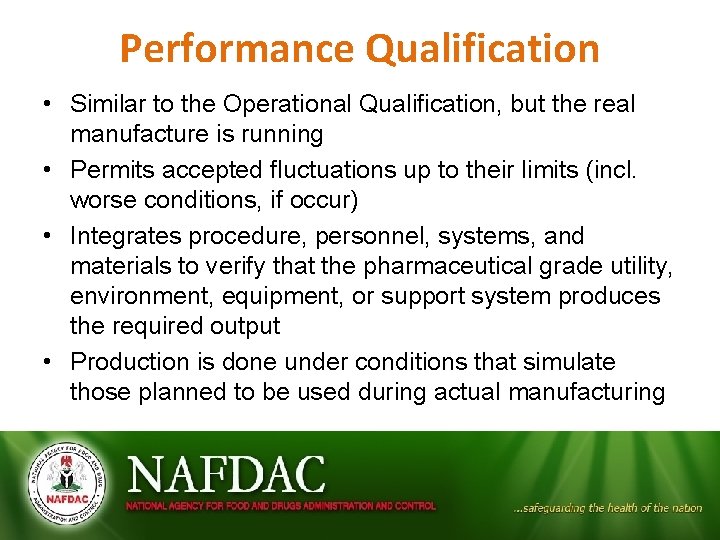 Performance Qualification • Similar to the Operational Qualification, but the real manufacture is running