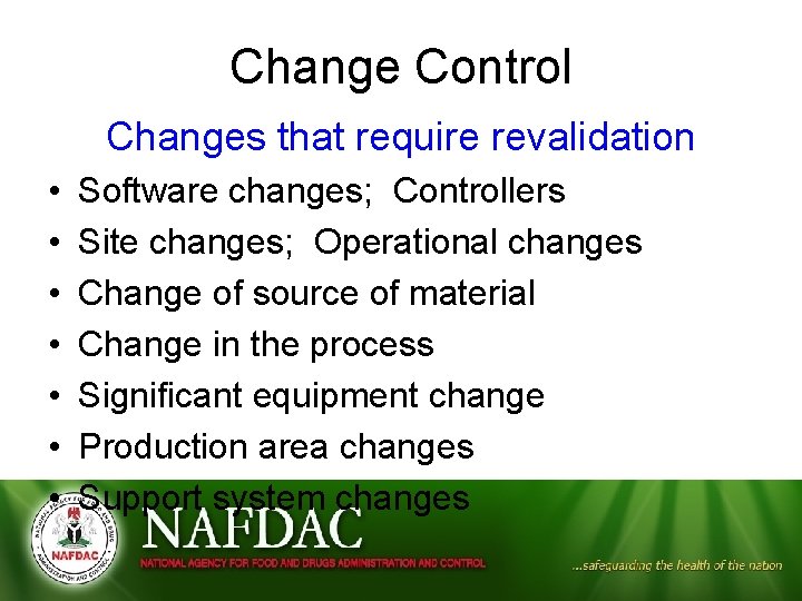 Change Control Changes that require revalidation • • Software changes; Controllers Site changes; Operational