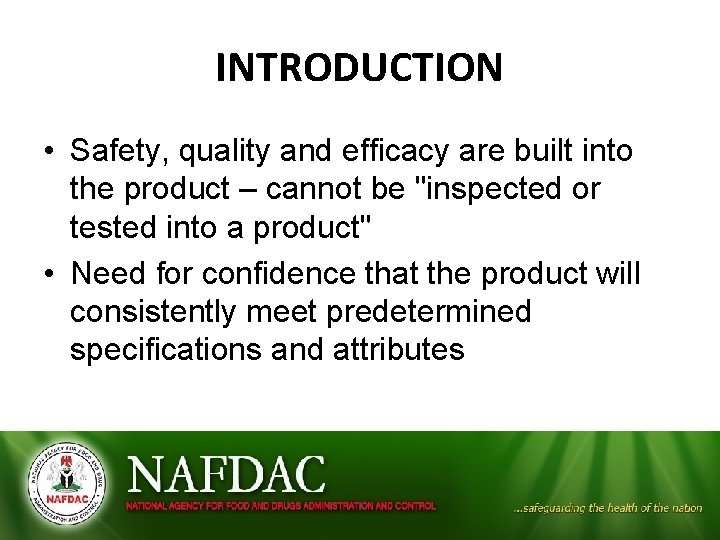 INTRODUCTION • Safety, quality and efficacy are built into the product – cannot be