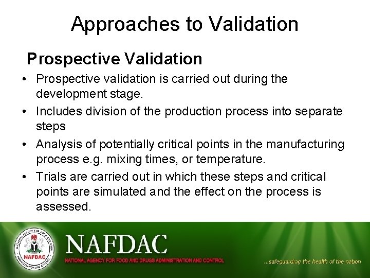 Approaches to Validation Prospective Validation • Prospective validation is carried out during the development