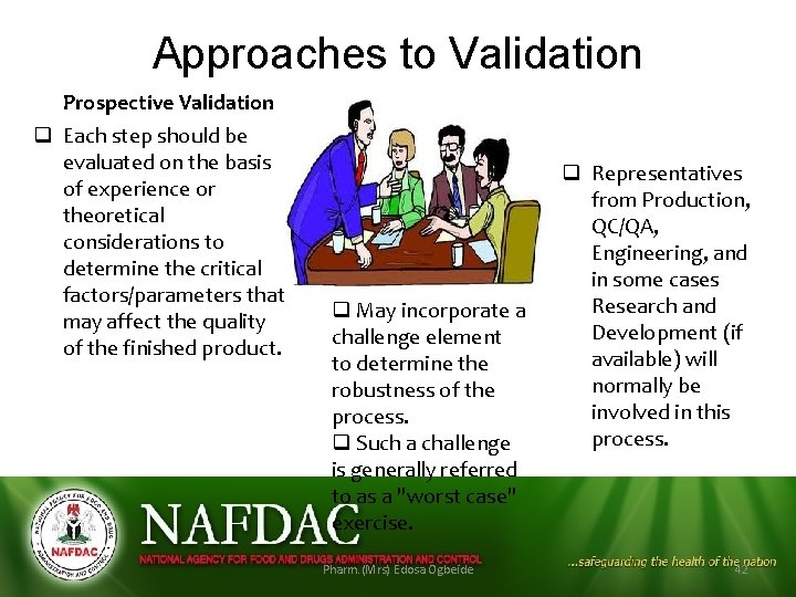 Approaches to Validation Prospective Validation q Each step should be evaluated on the basis