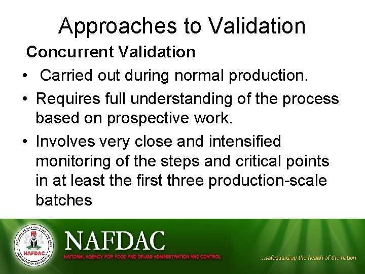 Approaches to Validation Concurrent Validation • Carried out during normal production. • Requires full