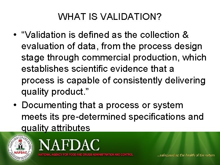 WHAT IS VALIDATION? • “Validation is defined as the collection & evaluation of data,