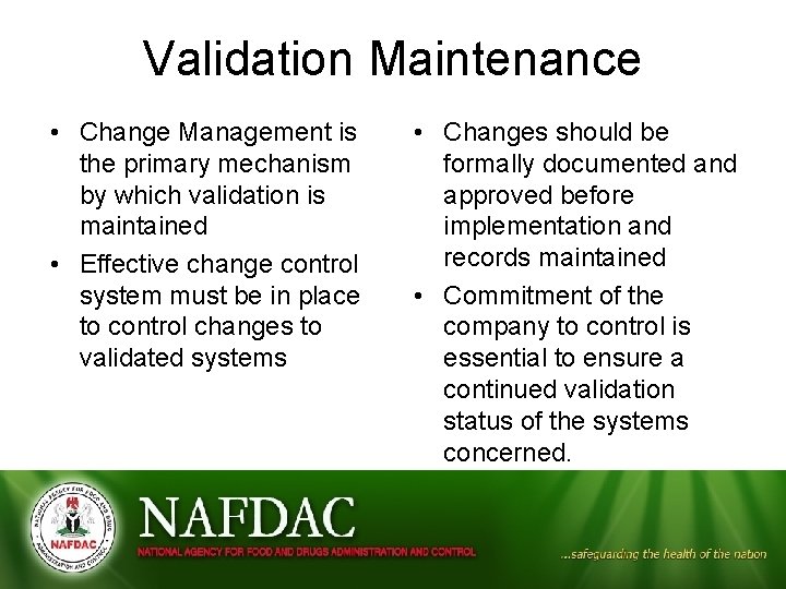 Validation Maintenance • Change Management is the primary mechanism by which validation is maintained