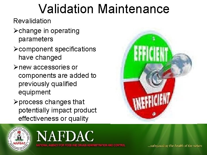 Validation Maintenance Revalidation Øchange in operating parameters Øcomponent specifications have changed Ønew accessories or