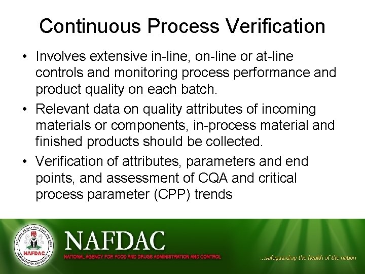 Continuous Process Verification • Involves extensive in-line, on-line or at-line controls and monitoring process