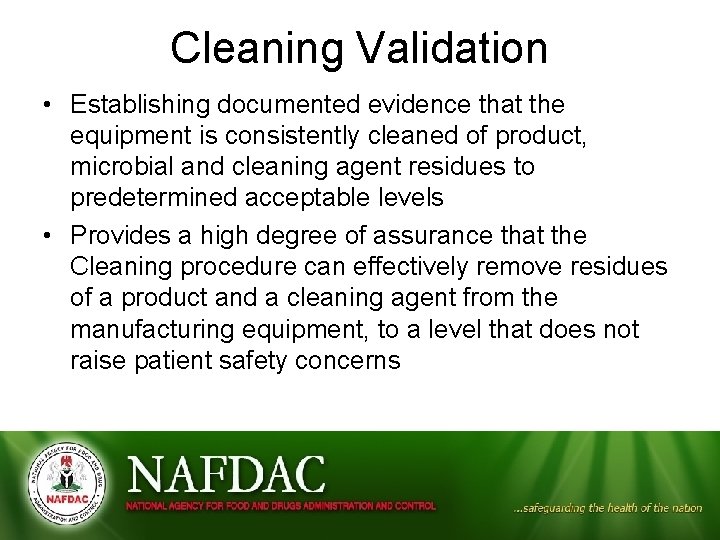 Cleaning Validation • Establishing documented evidence that the equipment is consistently cleaned of product,