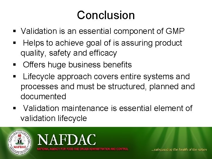 Conclusion § Validation is an essential component of GMP § Helps to achieve goal