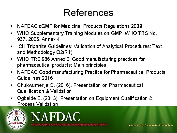 References • NAFDAC c. GMP for Medicinal Products Regulations 2009 • WHO Supplementary Training