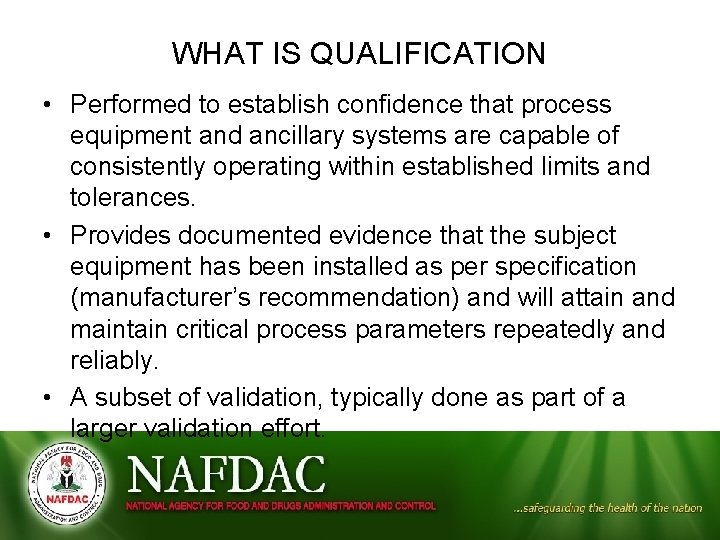 WHAT IS QUALIFICATION • Performed to establish confidence that process equipment and ancillary systems