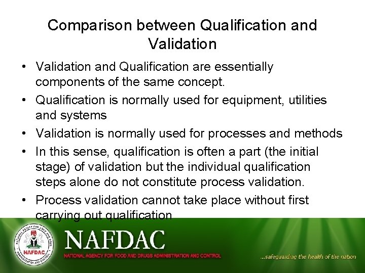 Comparison between Qualification and Validation • Validation and Qualification are essentially components of the