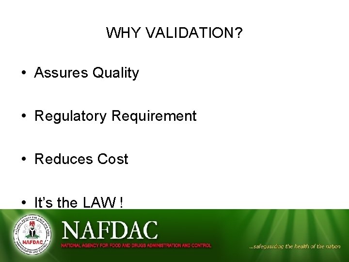 WHY VALIDATION? • Assures Quality • Regulatory Requirement • Reduces Cost • It’s the