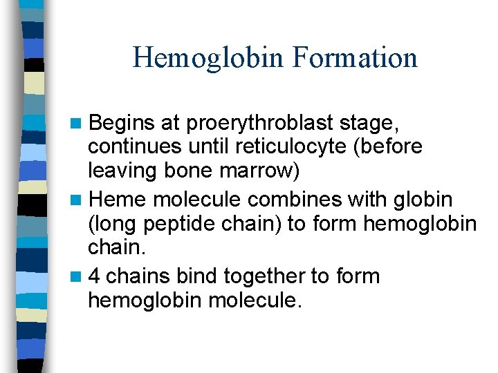 Hemoglobin Formation n Begins at proerythroblast stage, continues until reticulocyte (before leaving bone marrow)