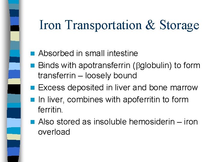 Iron Transportation & Storage n n n Absorbed in small intestine Binds with apotransferrin