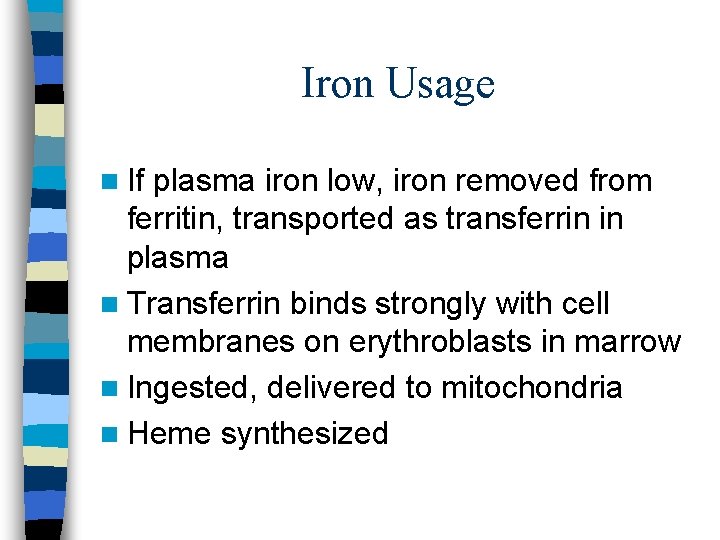 Iron Usage n If plasma iron low, iron removed from ferritin, transported as transferrin