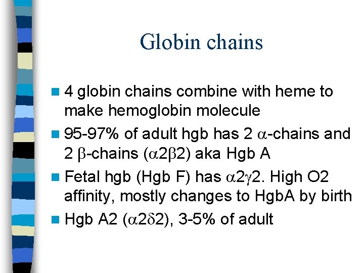 Globin chains n 4 globin chains combine with heme to make hemoglobin molecule n