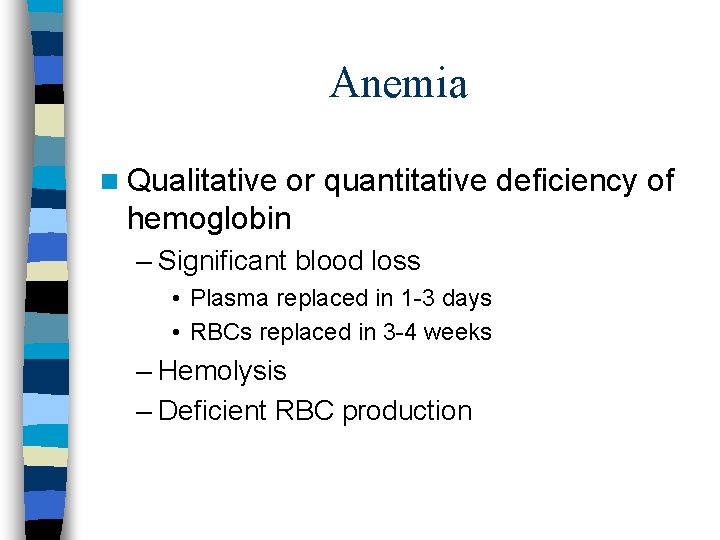 Anemia n Qualitative or quantitative deficiency of hemoglobin – Significant blood loss • Plasma