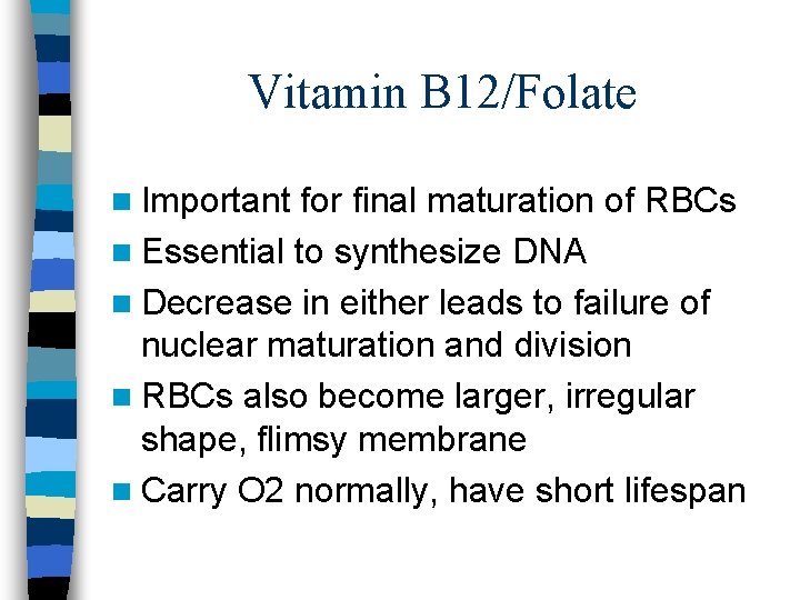 Vitamin B 12/Folate n Important for final maturation of RBCs n Essential to synthesize