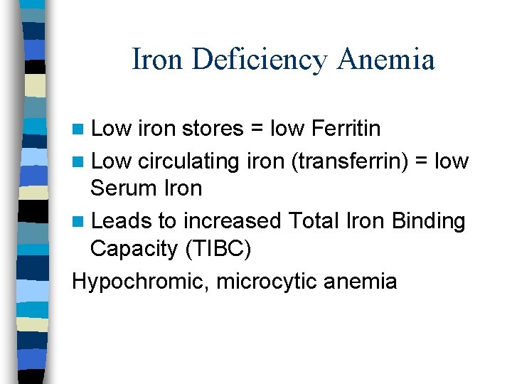 Iron Deficiency Anemia n Low iron stores = low Ferritin n Low circulating iron