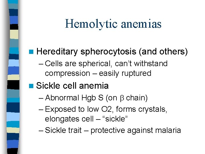 Hemolytic anemias n Hereditary spherocytosis (and others) – Cells are spherical, can’t withstand compression