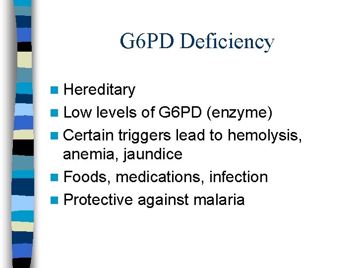 G 6 PD Deficiency n Hereditary n Low levels of G 6 PD (enzyme)