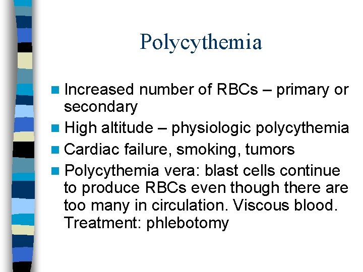 Polycythemia n Increased number of RBCs – primary or secondary n High altitude –