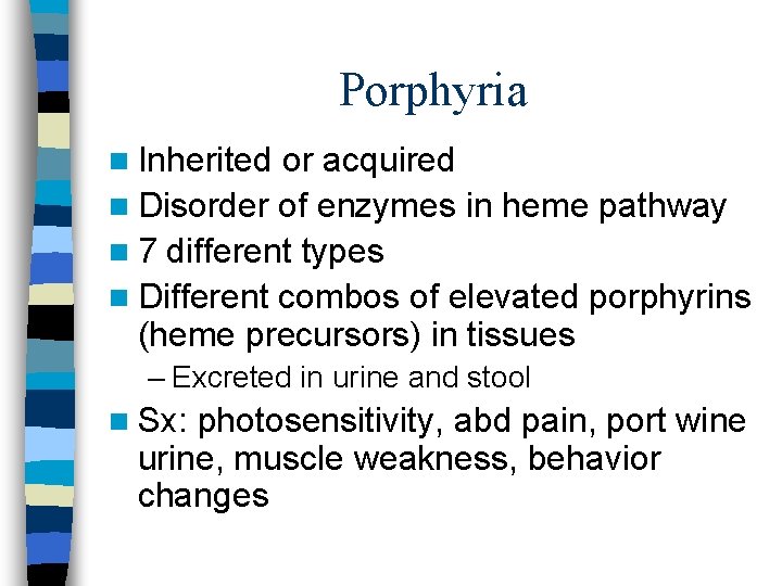 Porphyria n Inherited or acquired n Disorder of enzymes in heme pathway n 7