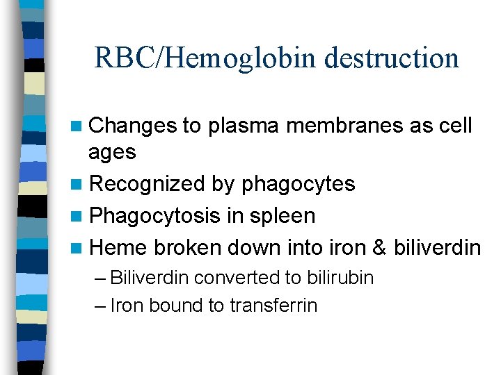 RBC/Hemoglobin destruction n Changes to plasma membranes as cell ages n Recognized by phagocytes