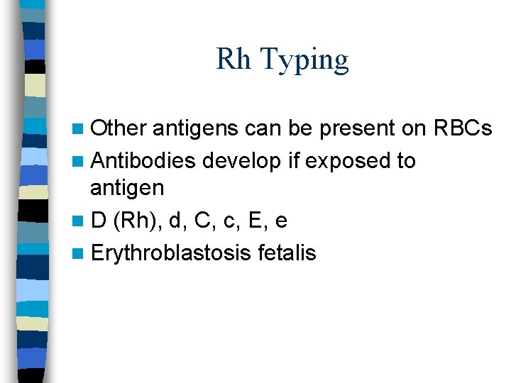 Rh Typing n Other antigens can be present on RBCs n Antibodies develop if