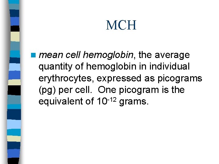 MCH n mean cell hemoglobin, the average quantity of hemoglobin in individual erythrocytes, expressed