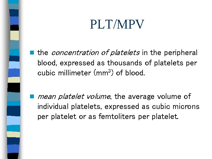 PLT/MPV n the concentration of platelets in the peripheral blood, expressed as thousands of