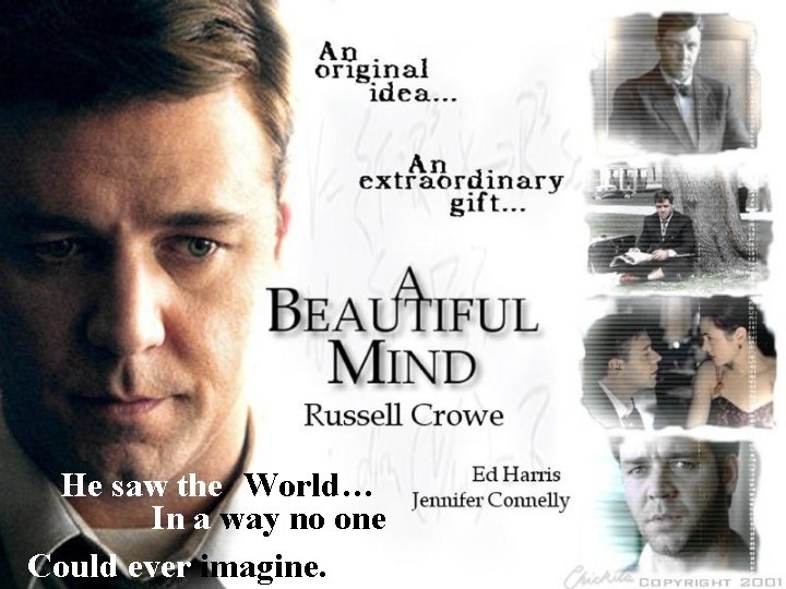 He saw the World… In a way no one Could ever imagine. 