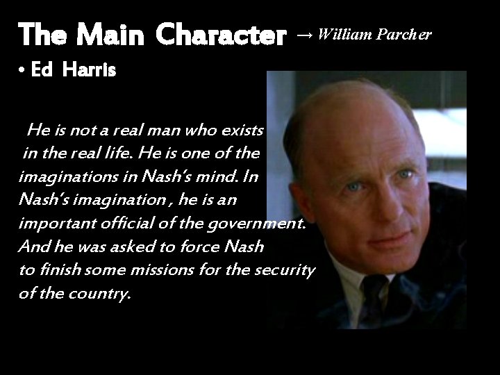 The Main Character → William Parcher • Ed Harris He is not a real