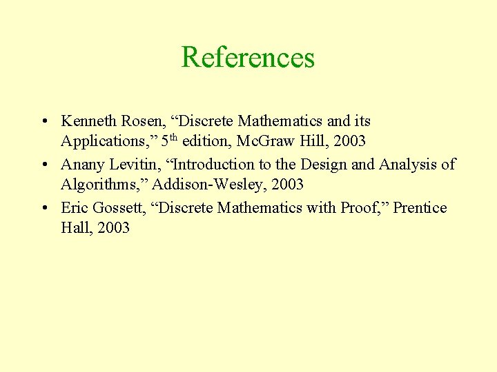 References • Kenneth Rosen, “Discrete Mathematics and its Applications, ” 5 th edition, Mc.