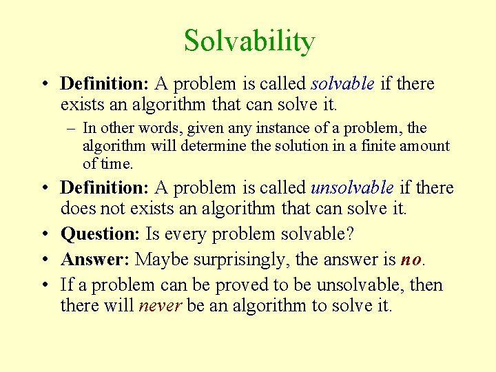 Solvability • Definition: A problem is called solvable if there exists an algorithm that