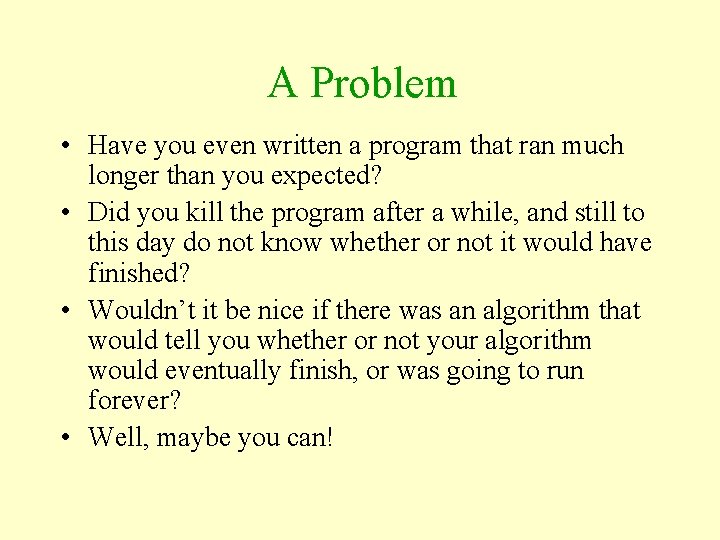 A Problem • Have you even written a program that ran much longer than