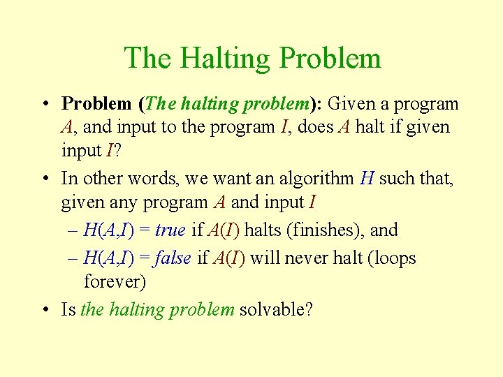 The Halting Problem • Problem (The halting problem): Given a program A, and input