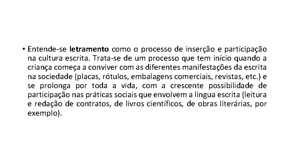  • Entende-se letramento como o processo de inserção e participação na cultura escrita.