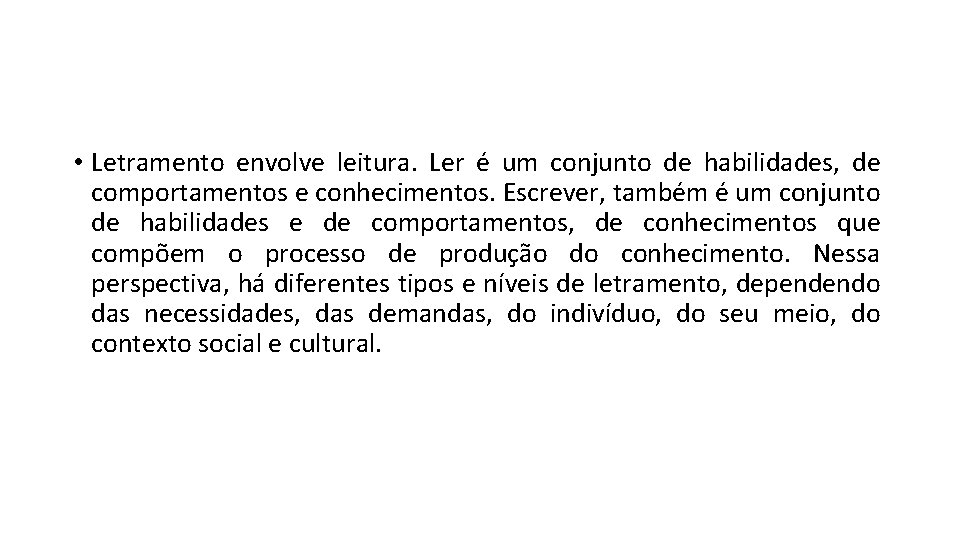  • Letramento envolve leitura. Ler é um conjunto de habilidades, de comportamentos e