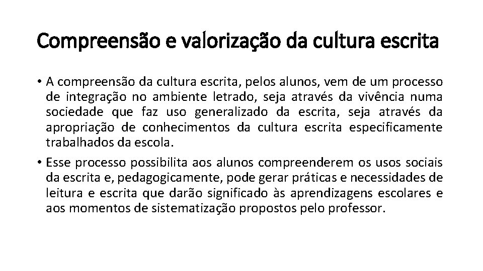 Compreensão e valorização da cultura escrita • A compreensão da cultura escrita, pelos alunos,
