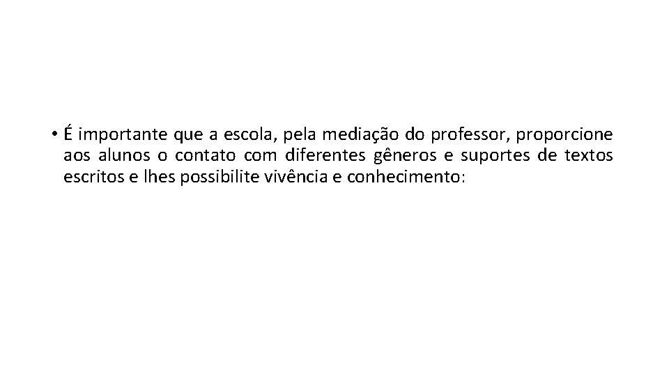  • É importante que a escola, pela mediação do professor, proporcione aos alunos