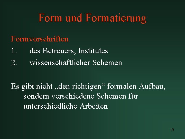 Form und Formatierung Formvorschriften 1. des Betreuers, Institutes 2. wissenschaftlicher Schemen Es gibt nicht