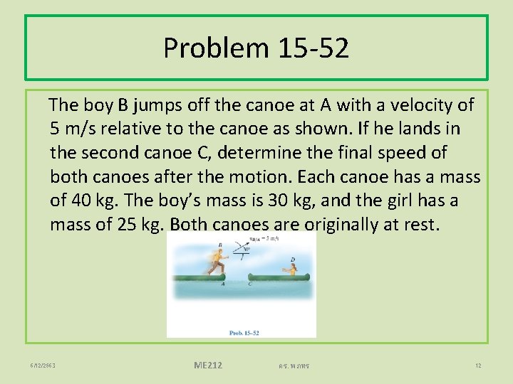 Problem 15 -52 The boy B jumps off the canoe at A with a