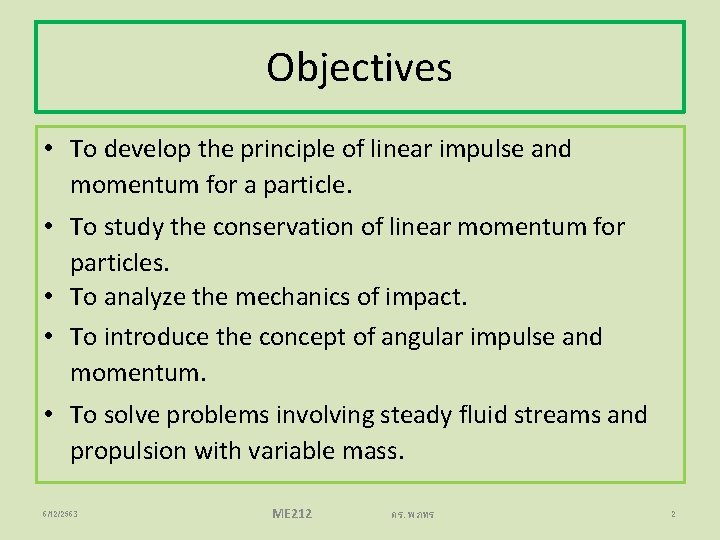 Objectives • To develop the principle of linear impulse and momentum for a particle.