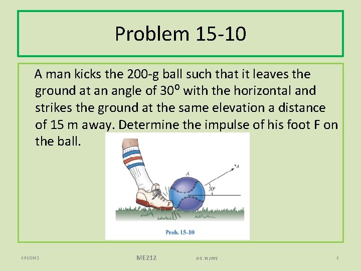 Problem 15 -10 A man kicks the 200 -g ball such that it leaves