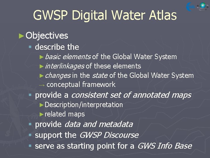 GWSP Digital Water Atlas ► Objectives § describe the ►basic elements of the Global