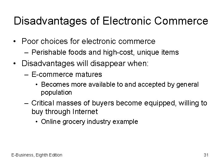 Disadvantages of Electronic Commerce • Poor choices for electronic commerce – Perishable foods and