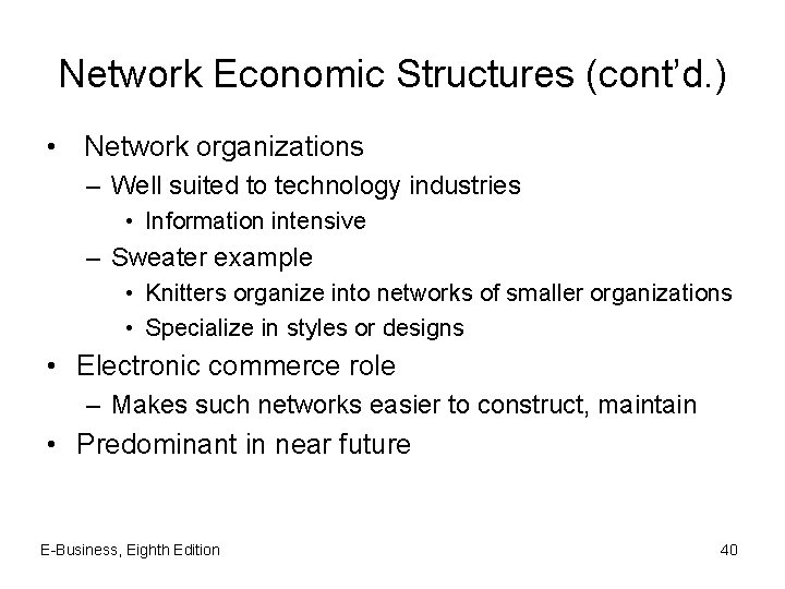 Network Economic Structures (cont’d. ) • Network organizations – Well suited to technology industries