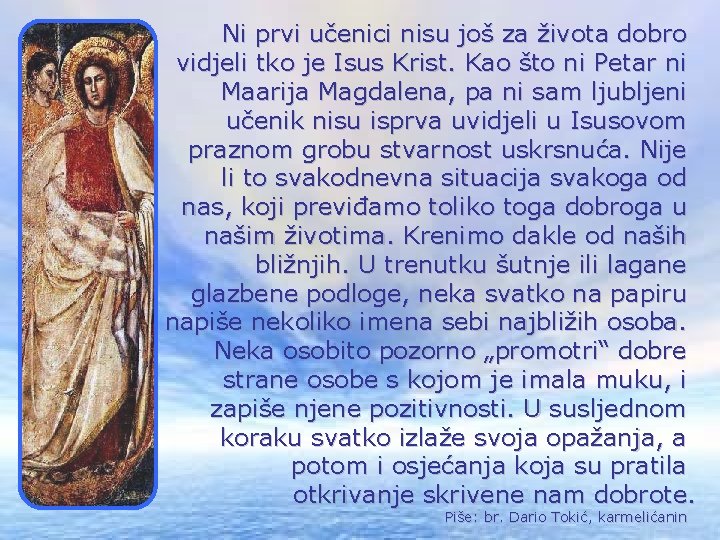 Ni prvi učenici nisu još za života dobro vidjeli tko je Isus Krist. Kao